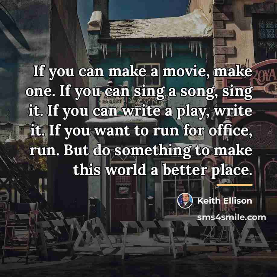 “If you can make a movie, make one. If you…” quote by Keith Ellison