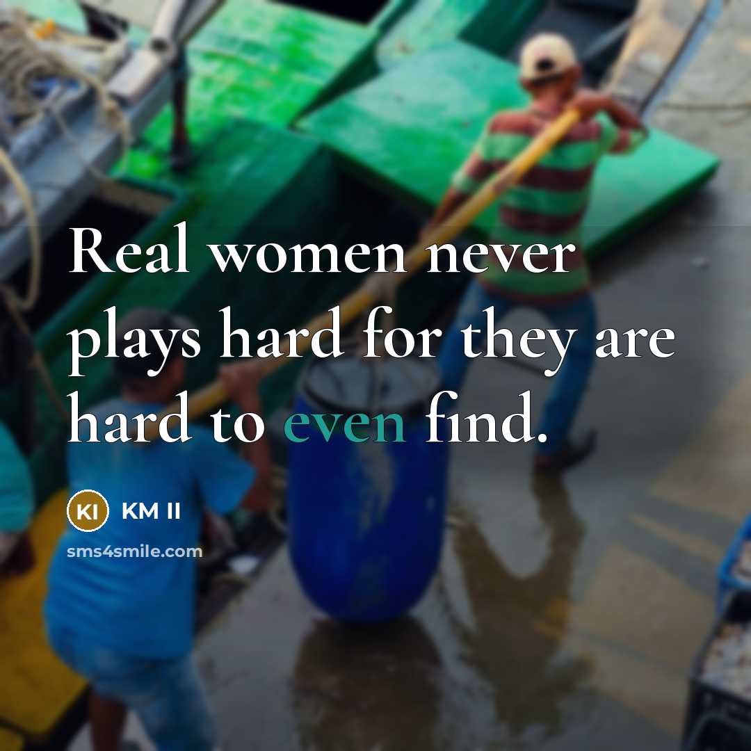 “Real women never plays hard for they are hard to…” quote by KM II