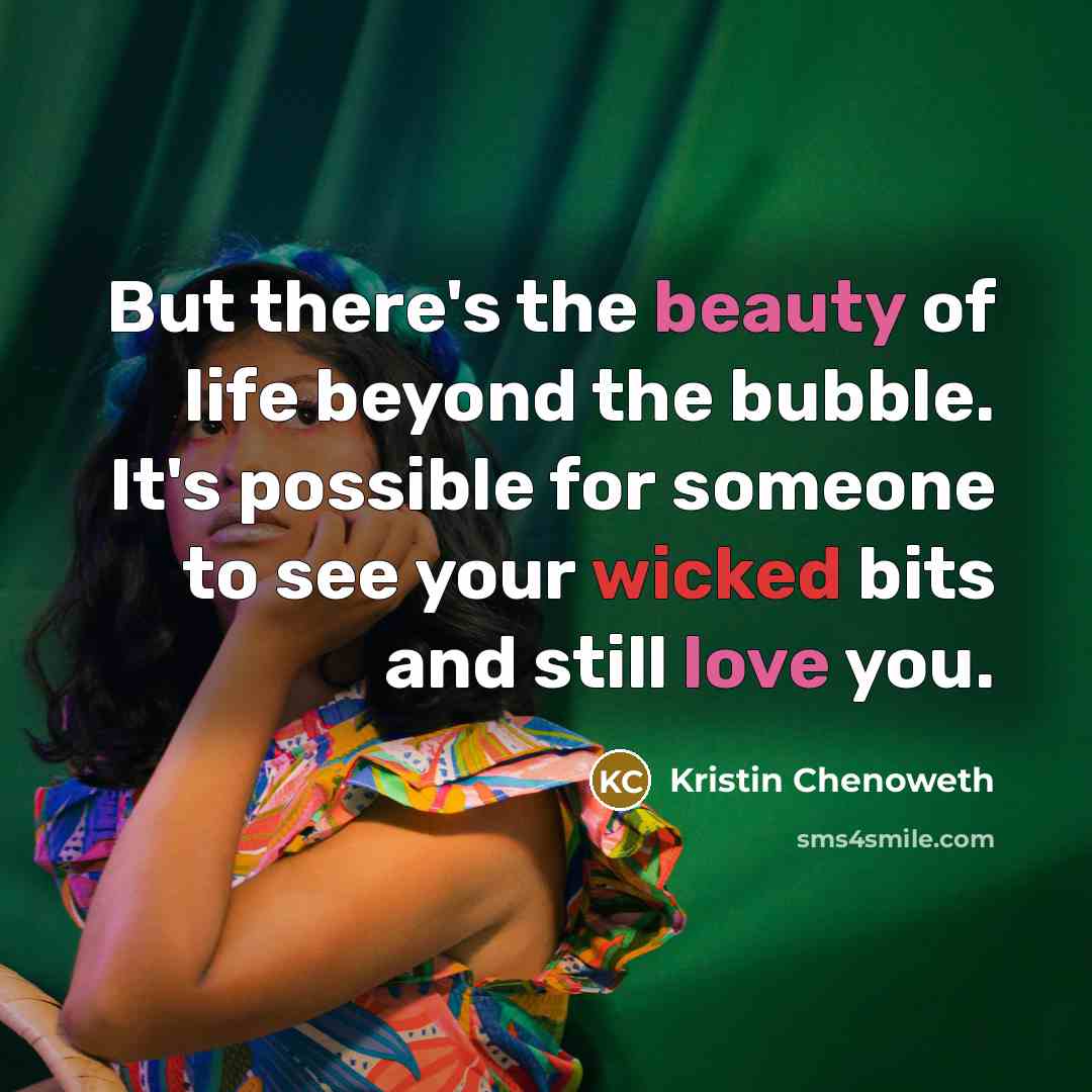 “But there's the beauty of life beyond the bubble. It's…” quote by Kristin Chenoweth