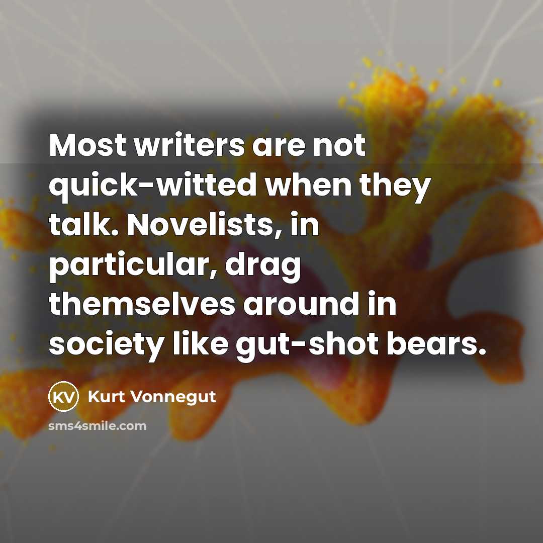 “Most writers are not quick-witted when they talk. Novelists, in…” quote by Kurt Vonnegut