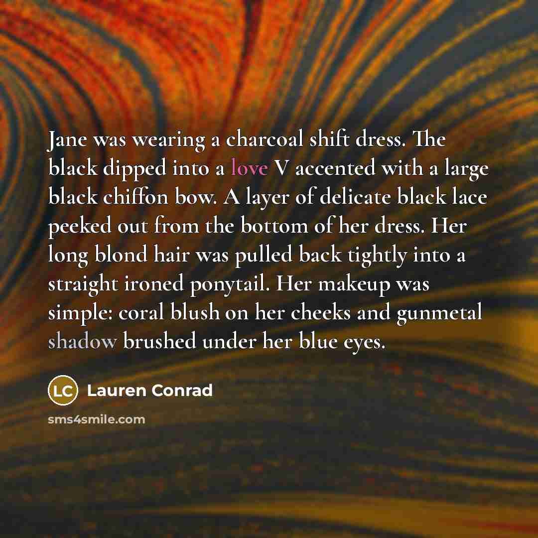 “Jane was wearing a charcoal shift dress. The black dipped…” quote by Lauren Conrad