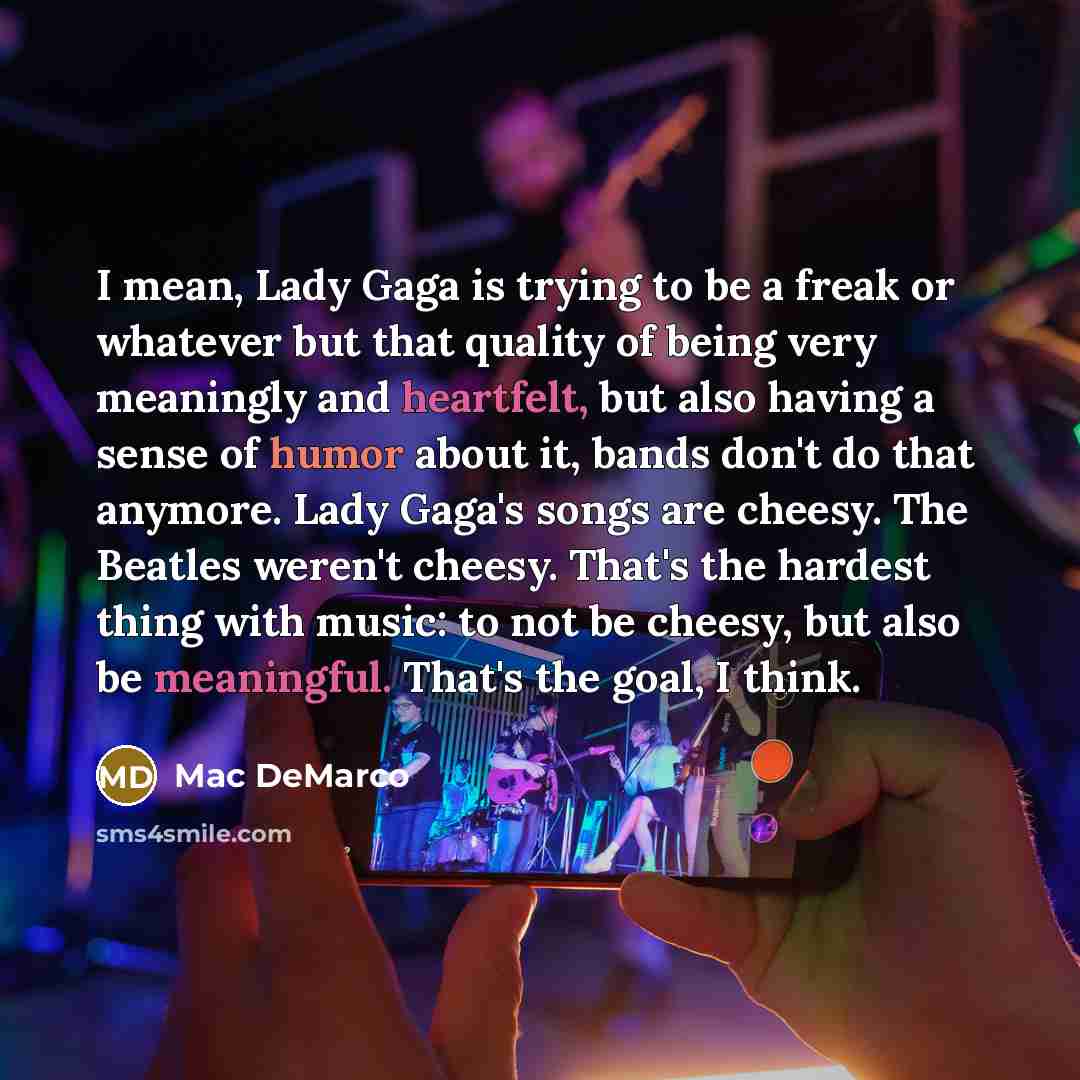 “I mean, Lady Gaga is trying to be a freak…” quote by Mac DeMarco