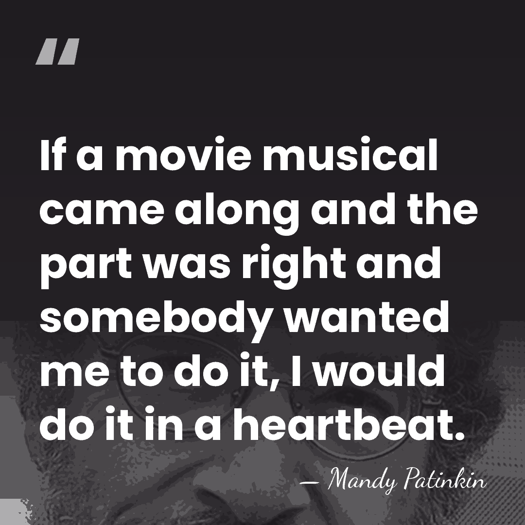 If a movie musical came along and the part was right and&hellip; - Mandy Patinkin
