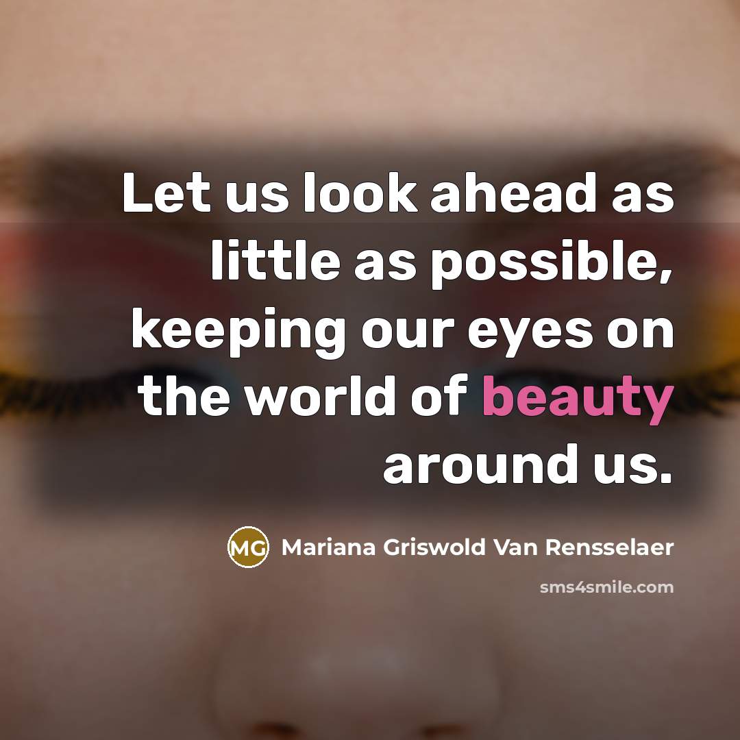 “Let us look ahead as little as possible, keeping our…” quote by Mariana Griswold Van Rensselaer
