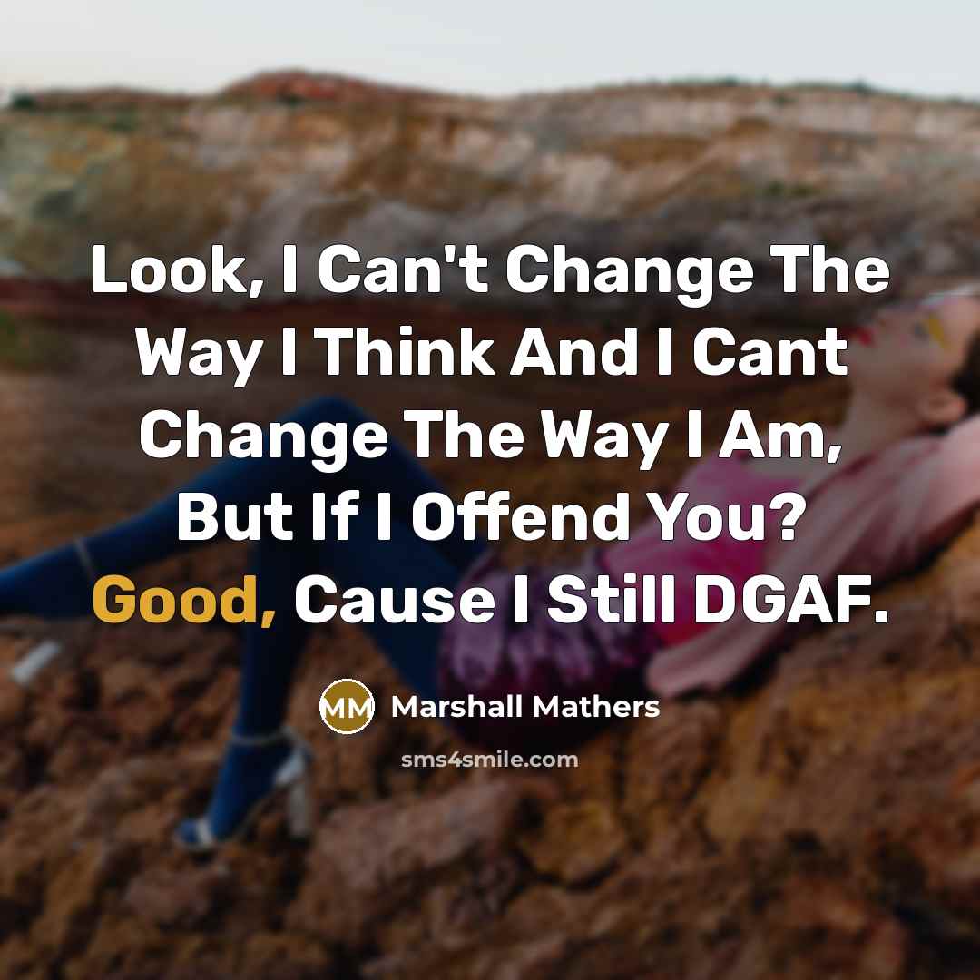 “Look, I Can't Change The Way I Think And I…” quote by Marshall Mathers