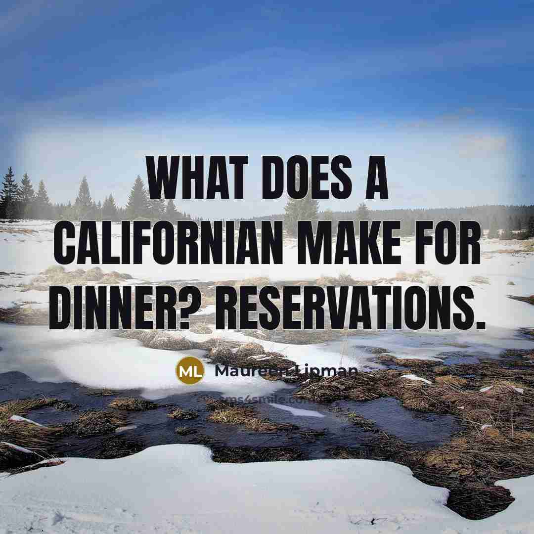 “What does a Californian make for dinner? Reservations.…” quote by Maureen Lipman
