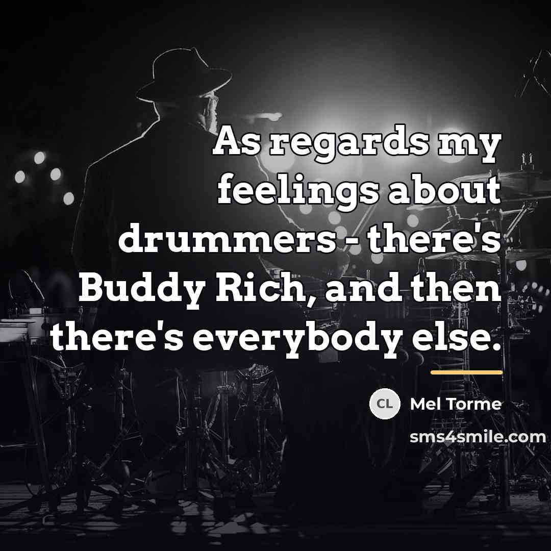 “As regards my feelings about drummers - there's Buddy Rich,…” quote by Mel Torme