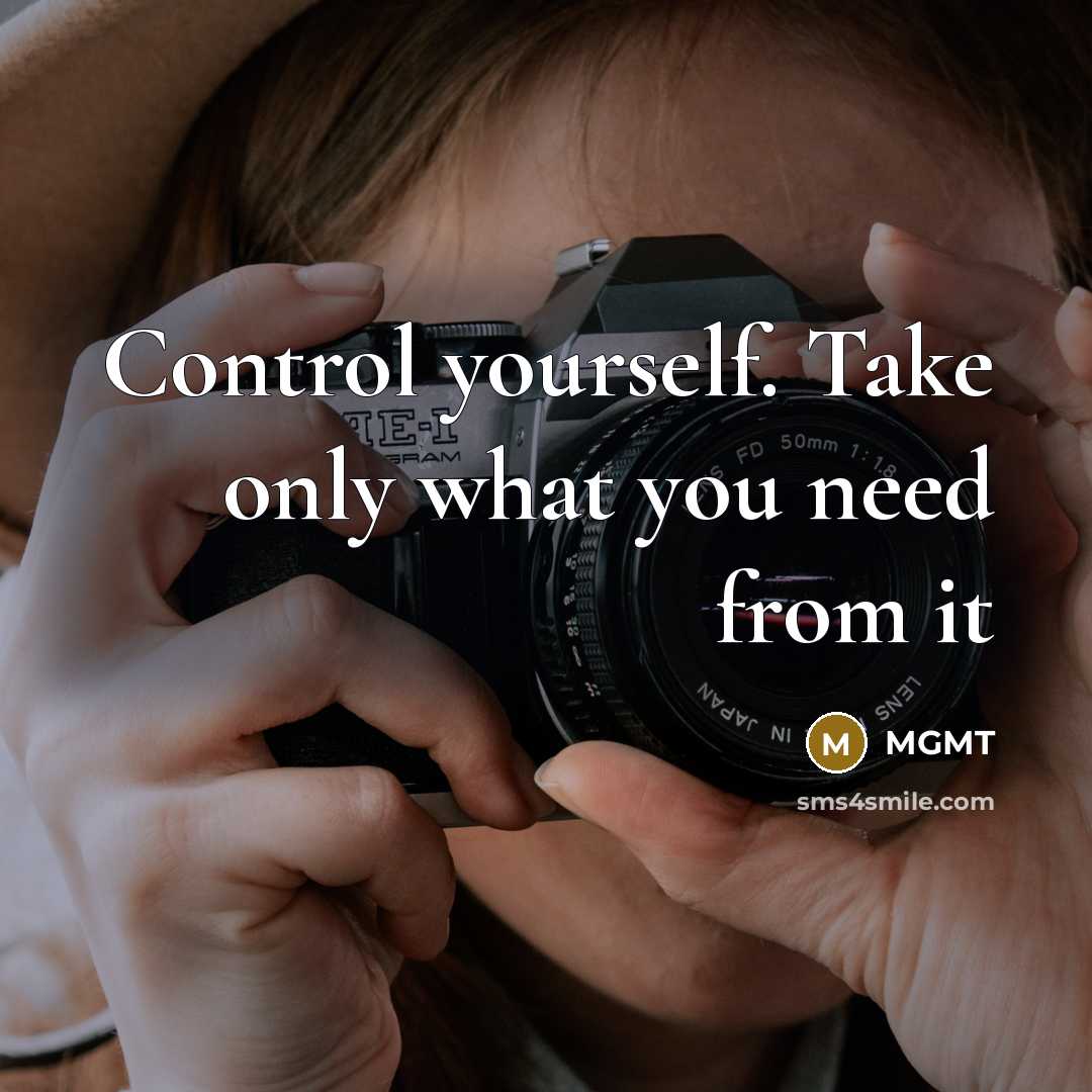“Control yourself. Take only what you need from it…” quote by MGMT