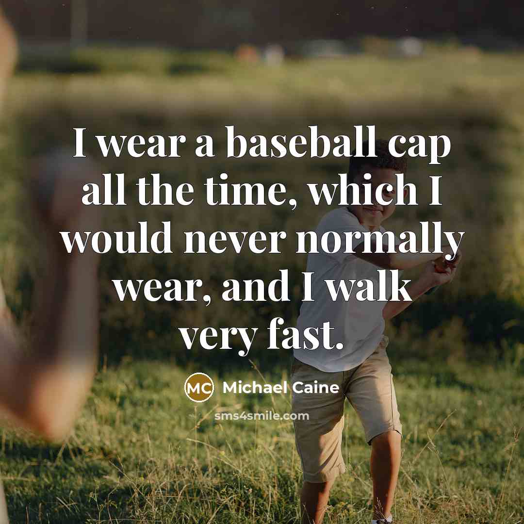 “I wear a baseball cap all the time, which I…” quote by Michael Caine