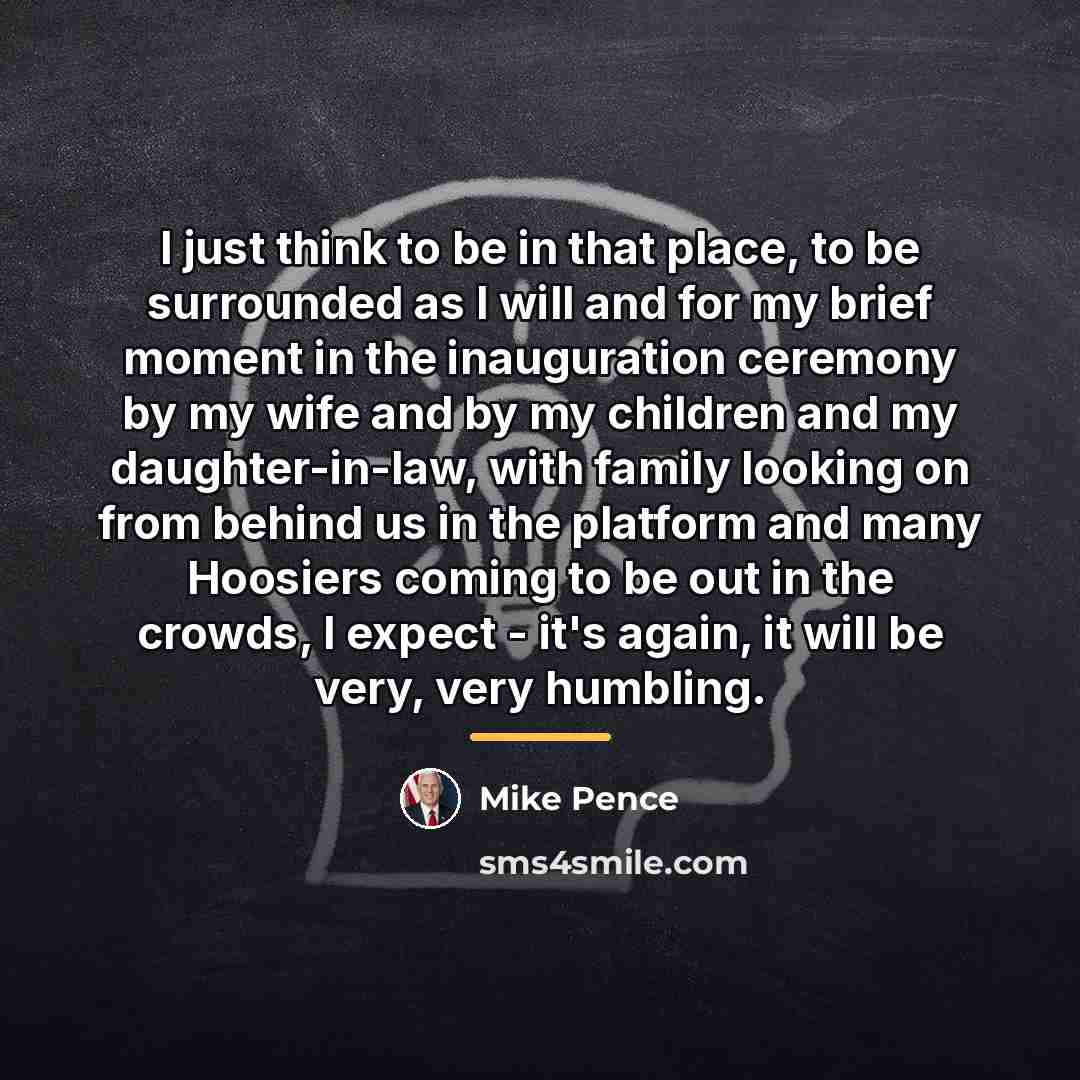 “I just think to be in that place, to be…” quote by Mike Pence