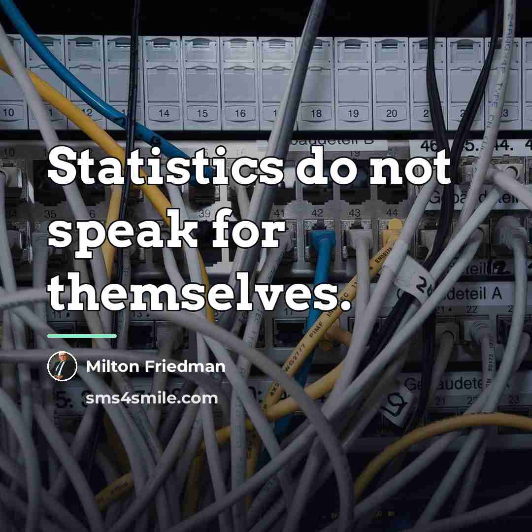 “Statistics do not speak for themselves.…” quote by Milton Friedman