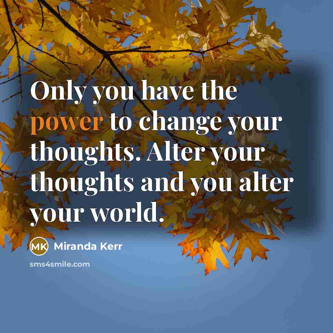 “Only you have the power to change your thoughts. Alter…” quote by Miranda Kerr