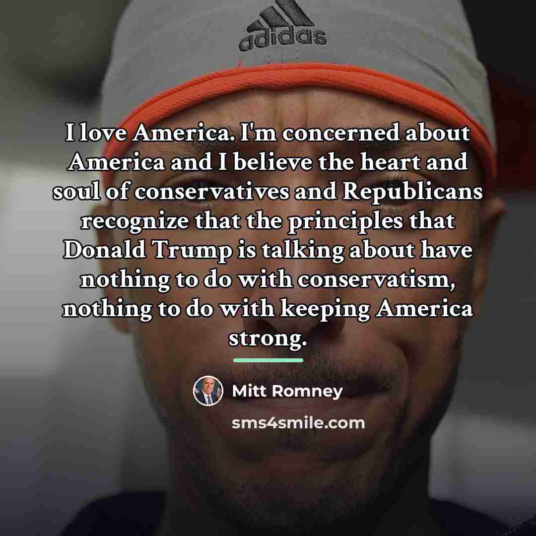 “I love America. I'm concerned about America and I believe…” quote by Mitt Romney