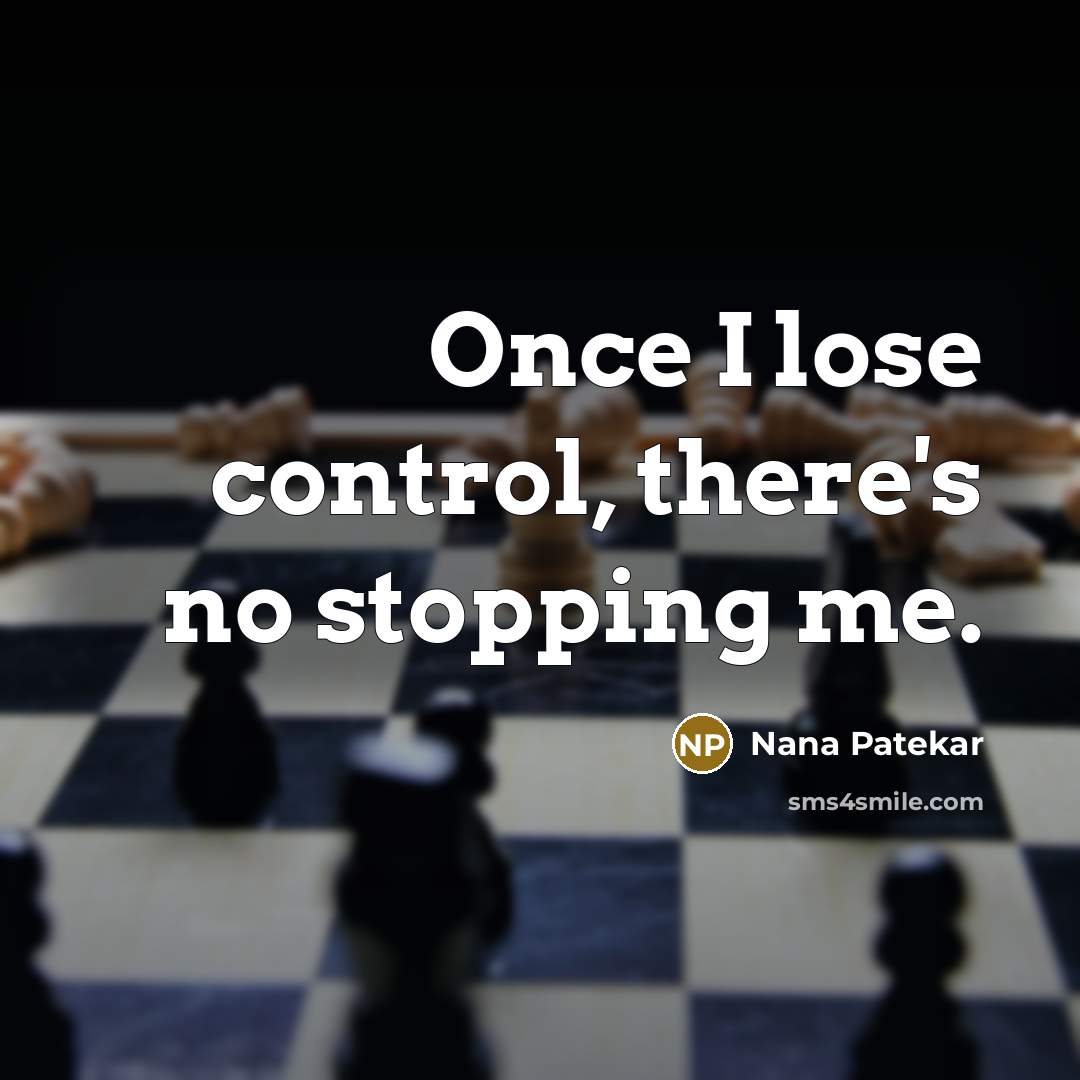 “Once I lose control, there's no stopping me.…” quote by Nana Patekar