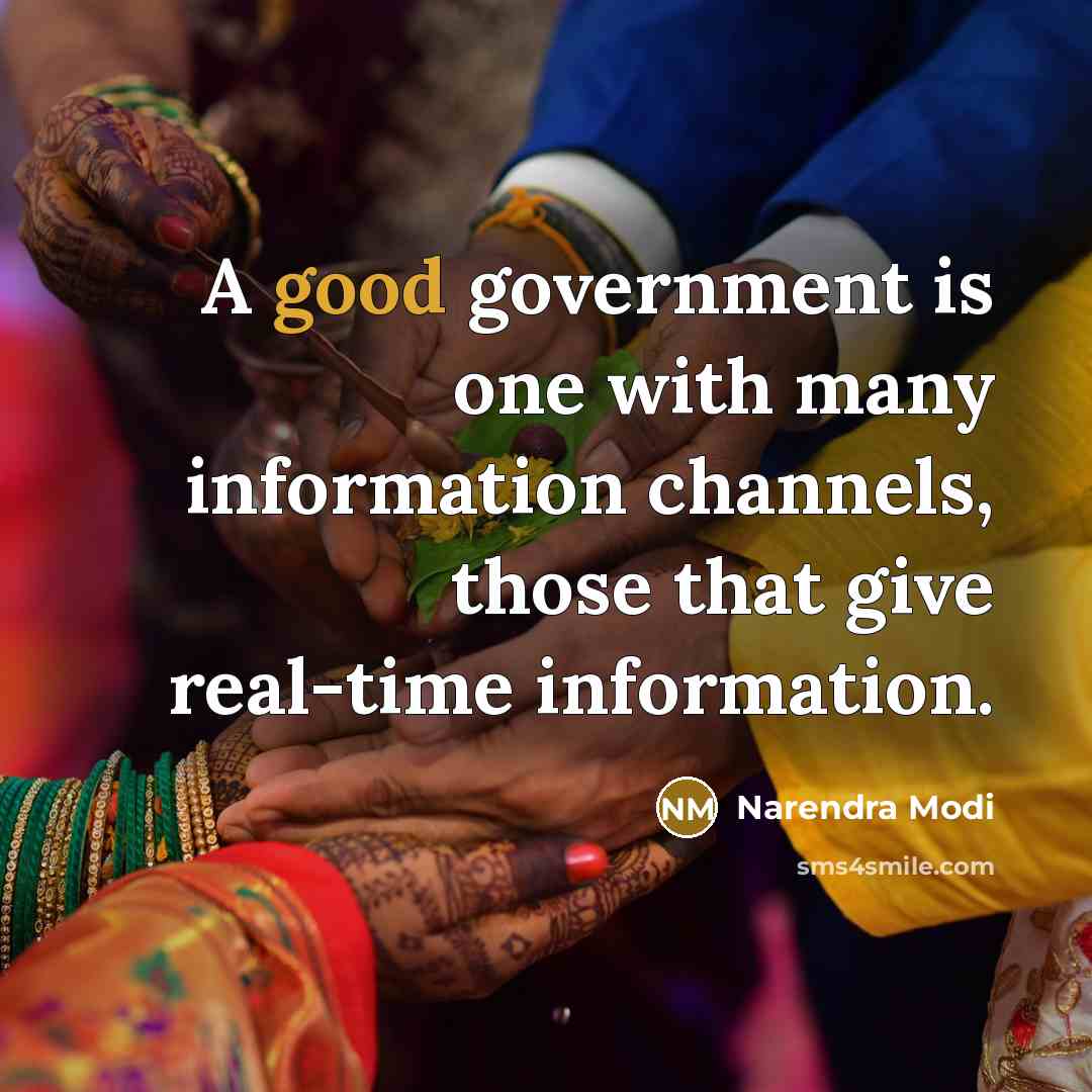 “A good government is one with many information channels, those…” quote by Narendra Modi