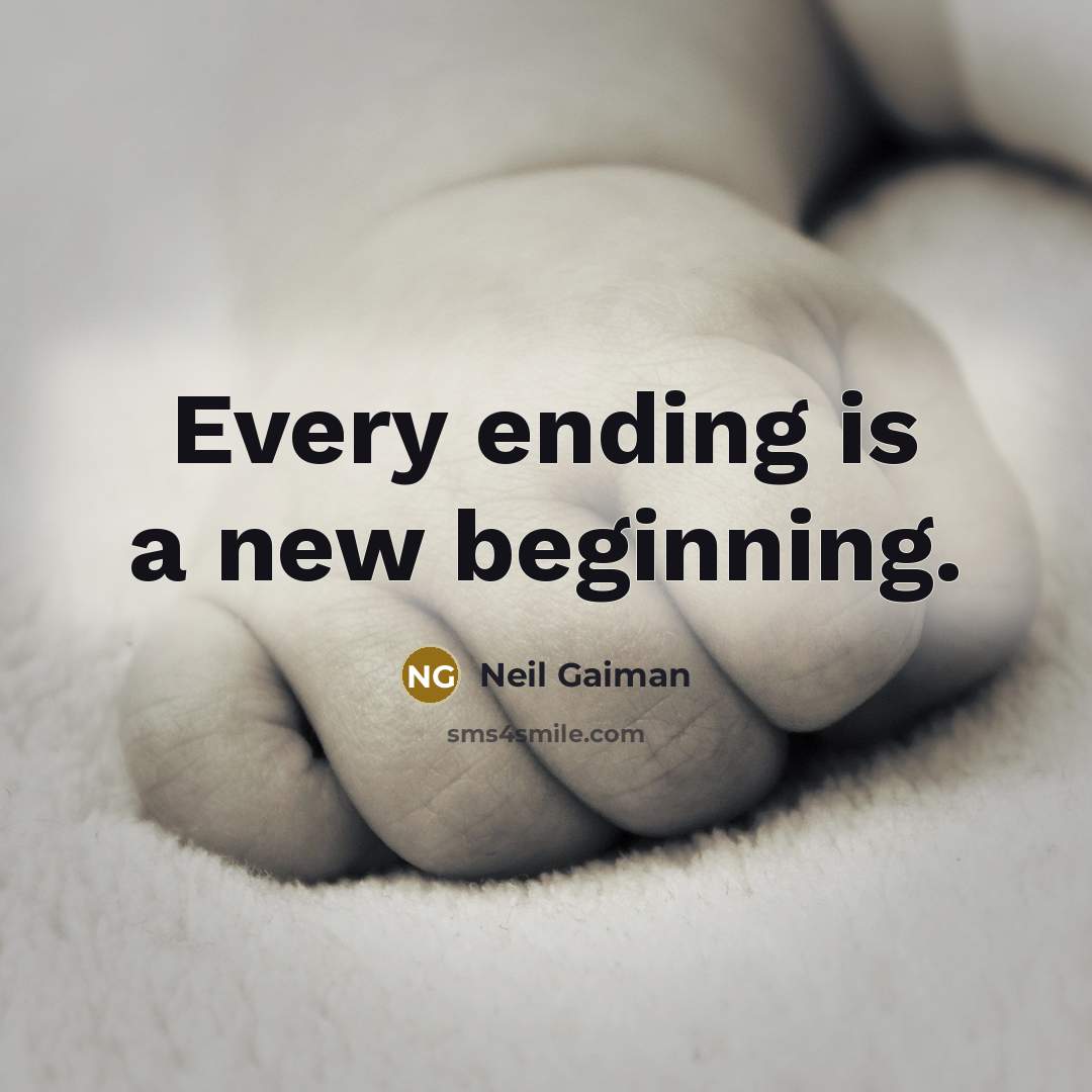 “Every ending is a new beginning.” quote by Neil Gaiman