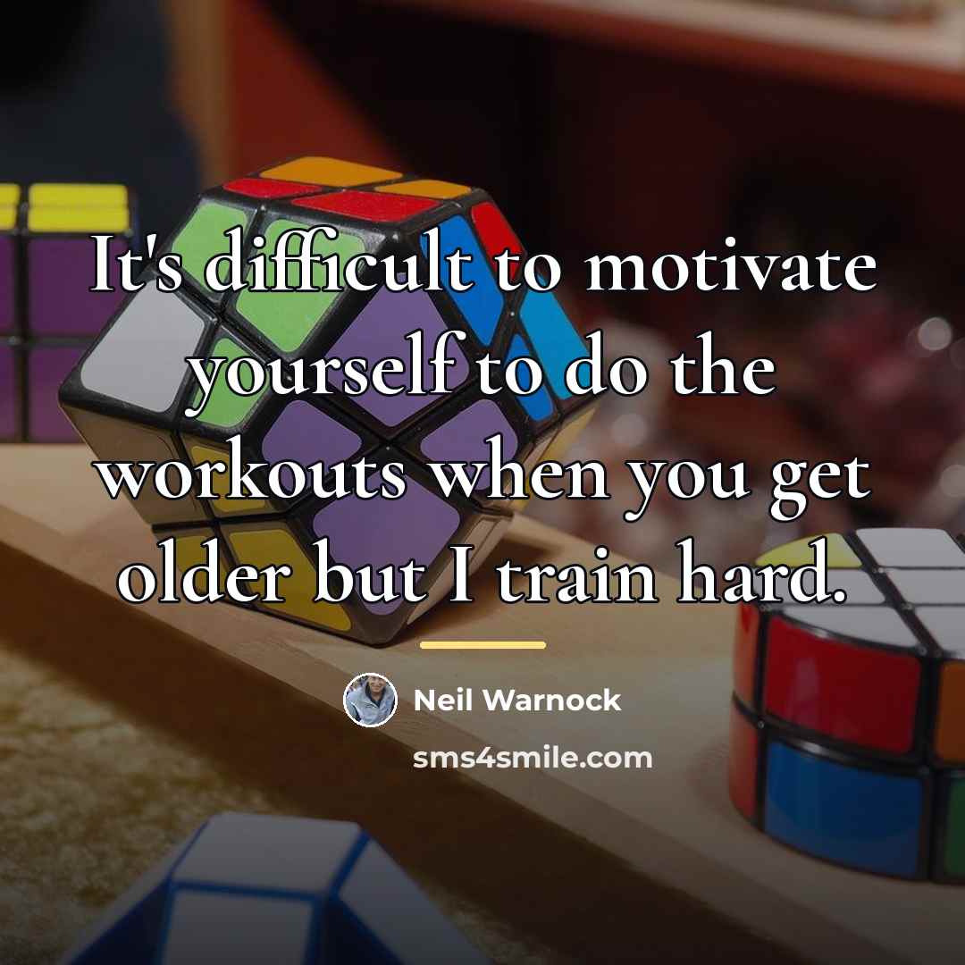 “It's difficult to motivate yourself to do the workouts when…” quote by Neil Warnock