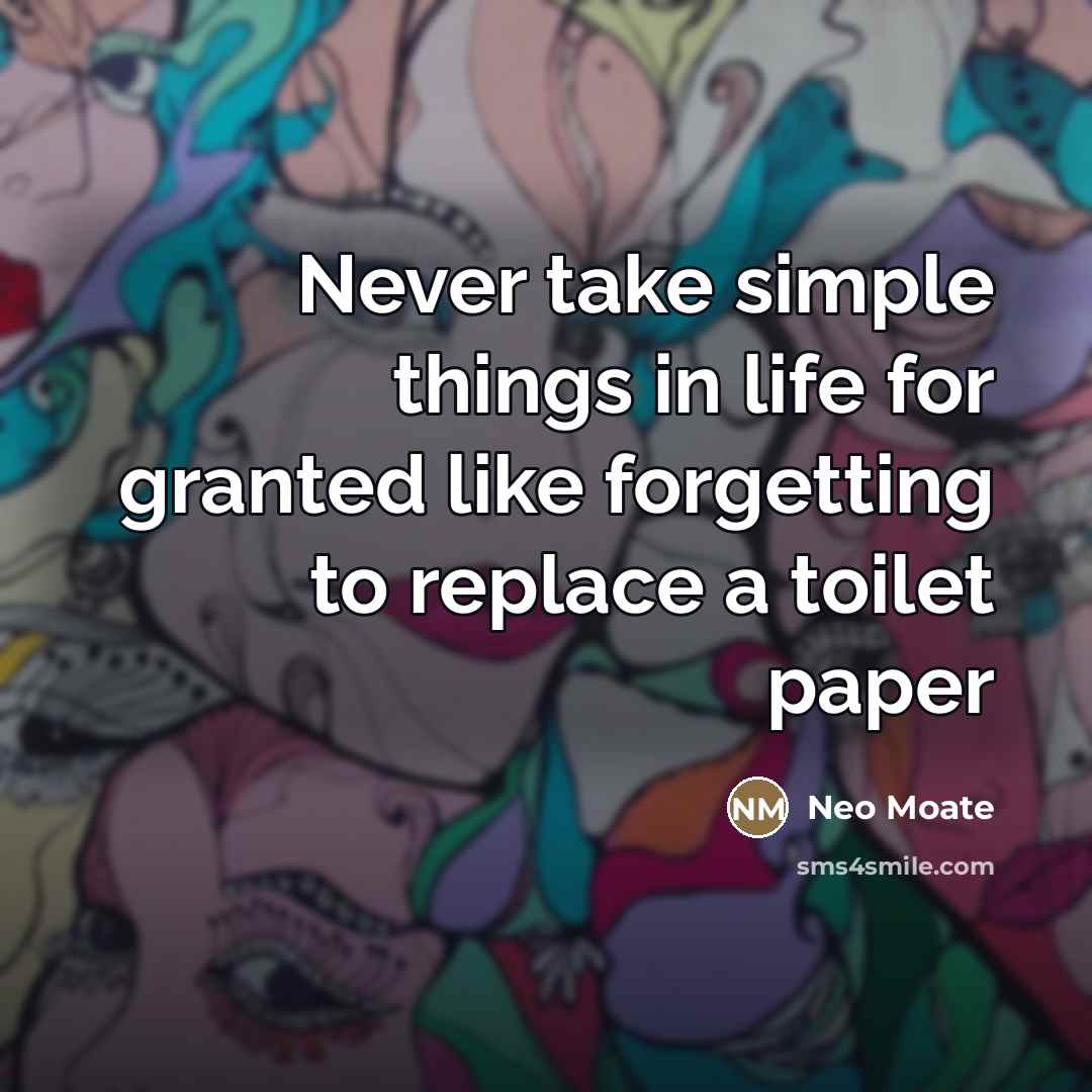 “Never take simple things in life for granted like forgetting…” quote by Neo Moate