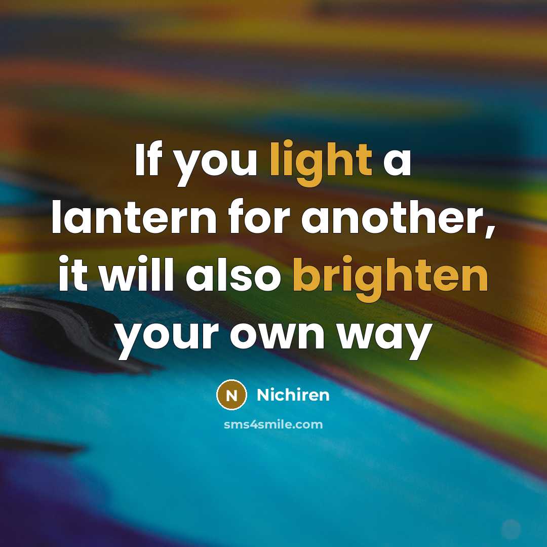 “If you light a lantern for another, it will also brighten your own way” quote by Nichiren