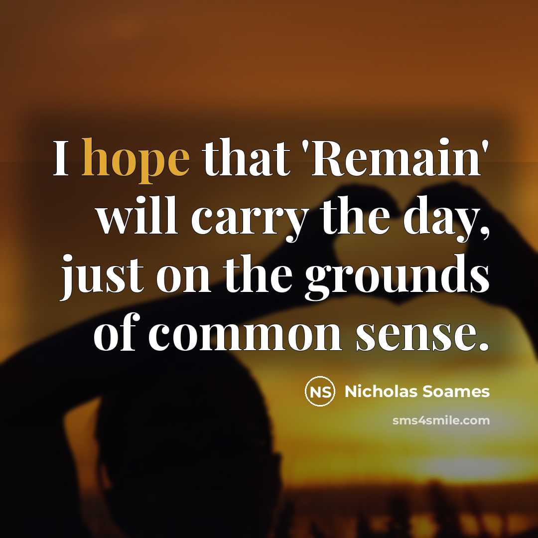 “I hope that 'Remain' will carry the day, just on…” quote by Nicholas Soames