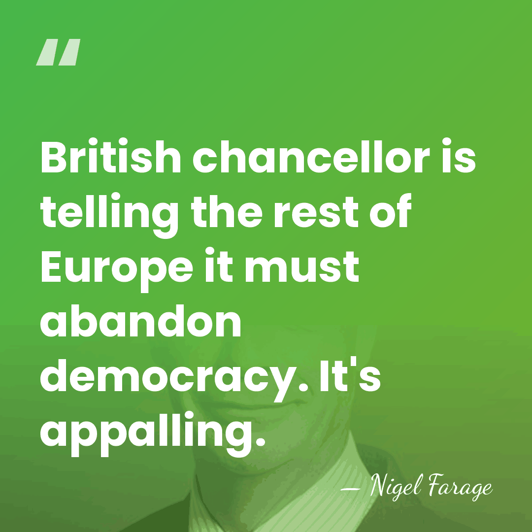 British chancellor is telling the rest of Europe it must abandon democracy.&hellip; - Nigel Farage