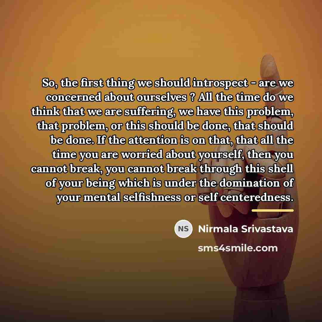 “So, the first thing we should introspect - are we…” quote by Nirmala Srivastava