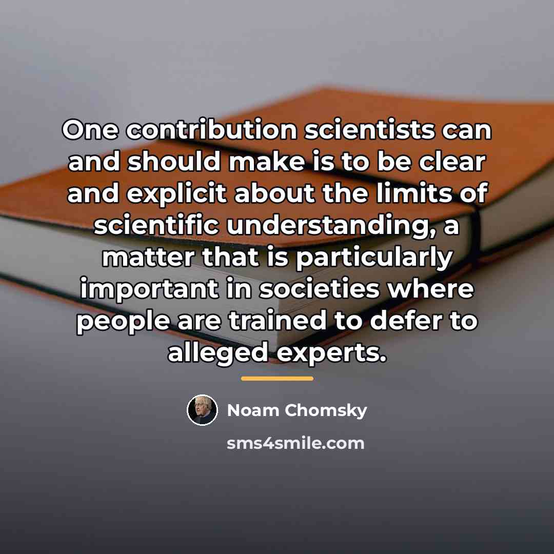 “One contribution scientists can and should make is to be…” quote by Noam Chomsky