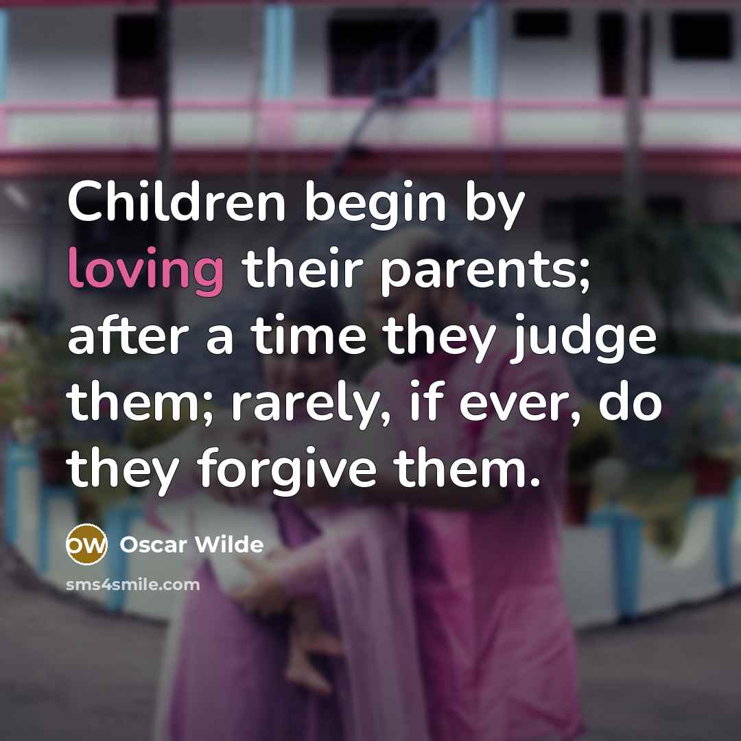 “Children begin by loving their parents; after a time they…” quote by Oscar Wilde