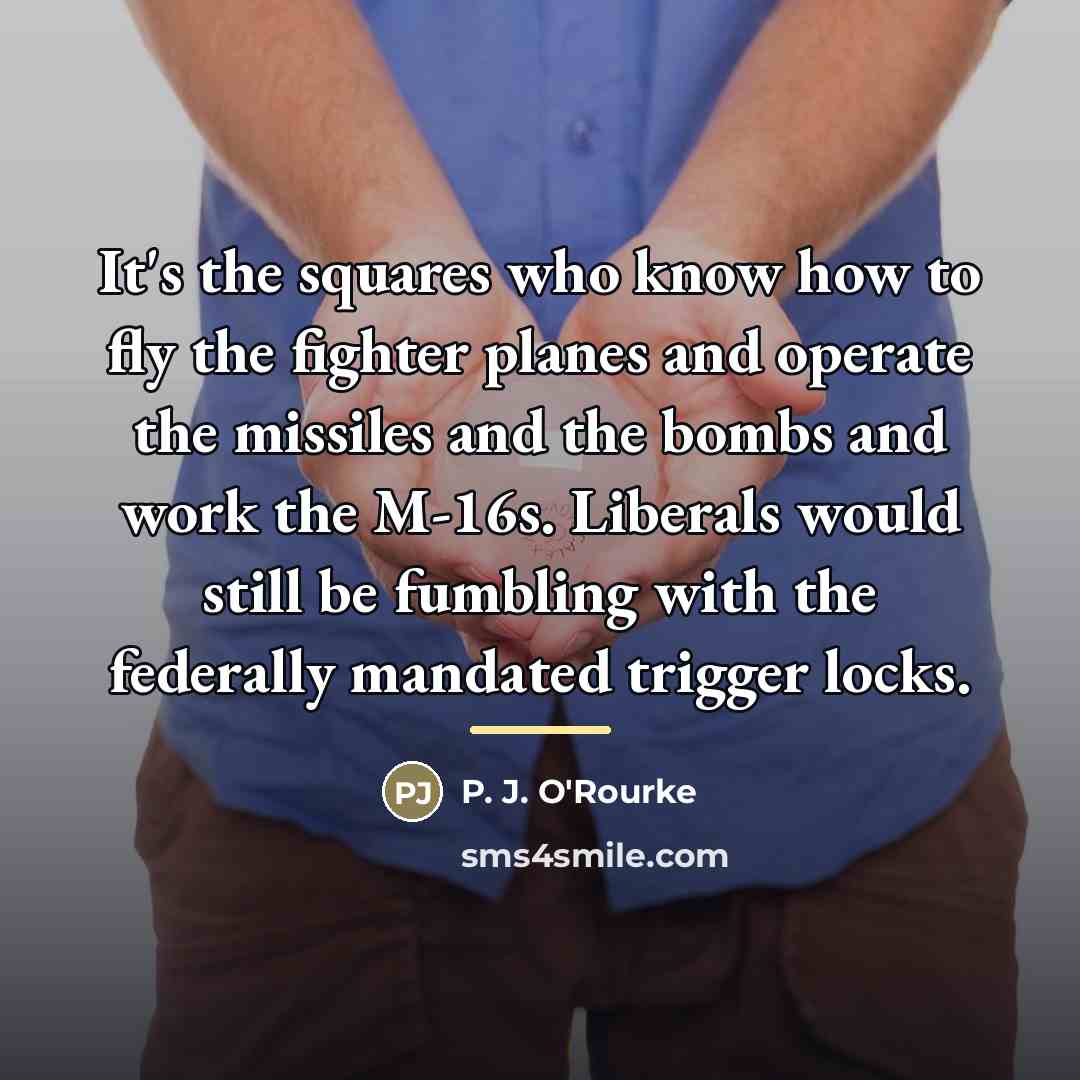“It's the squares who know how to fly the fighter…” quote by P. J. O'Rourke