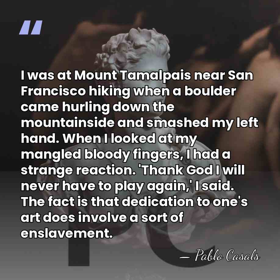 I was at Mount Tamalpais near San Francisco hiking when a boulder&hellip; - Pablo Casals