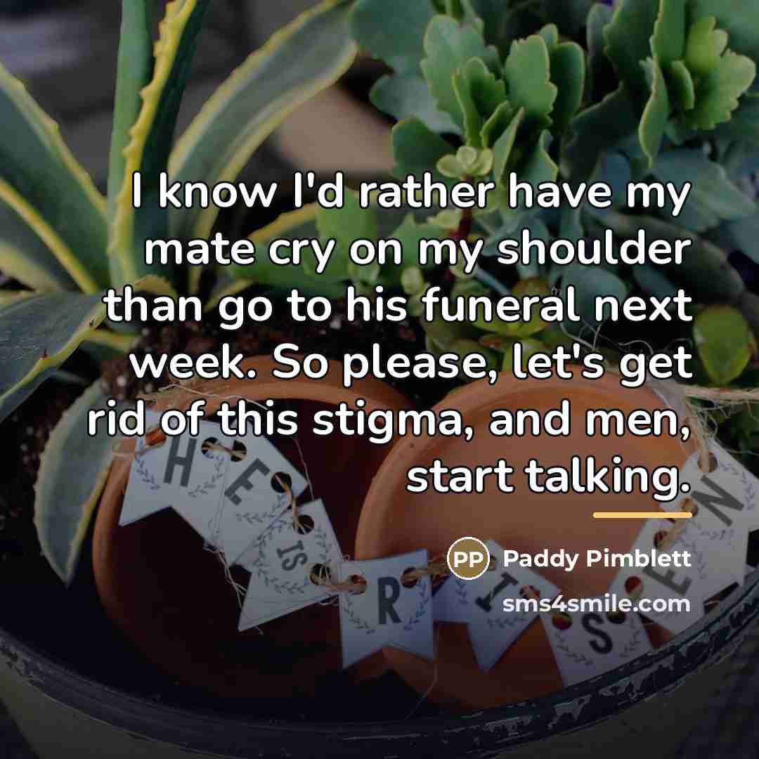 “I know I'd rather have my mate cry on my…” quote by Paddy Pimblett