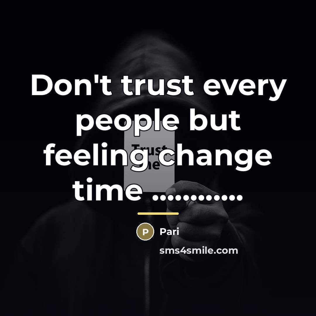 “Don't trust every people but feeling change time ............…” quote by Pari