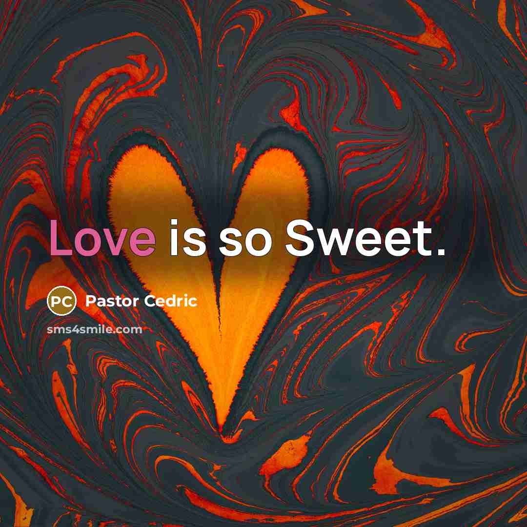 “Love is so Sweet.…” quote by Pastor Cedric