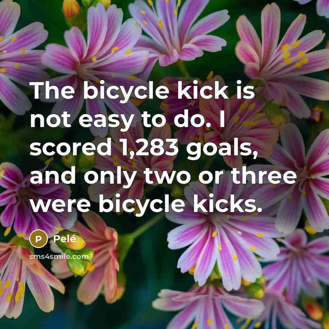 “The bicycle kick is not easy to do. I scored…” quote by Pele