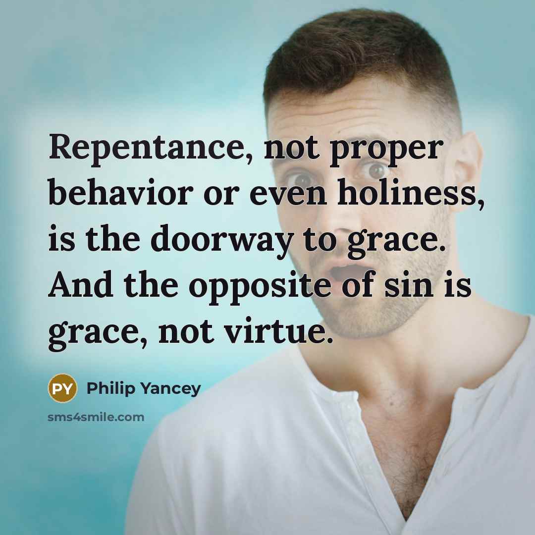 “Repentance, not proper behavior or even holiness, is the doorway…” quote by Philip Yancey