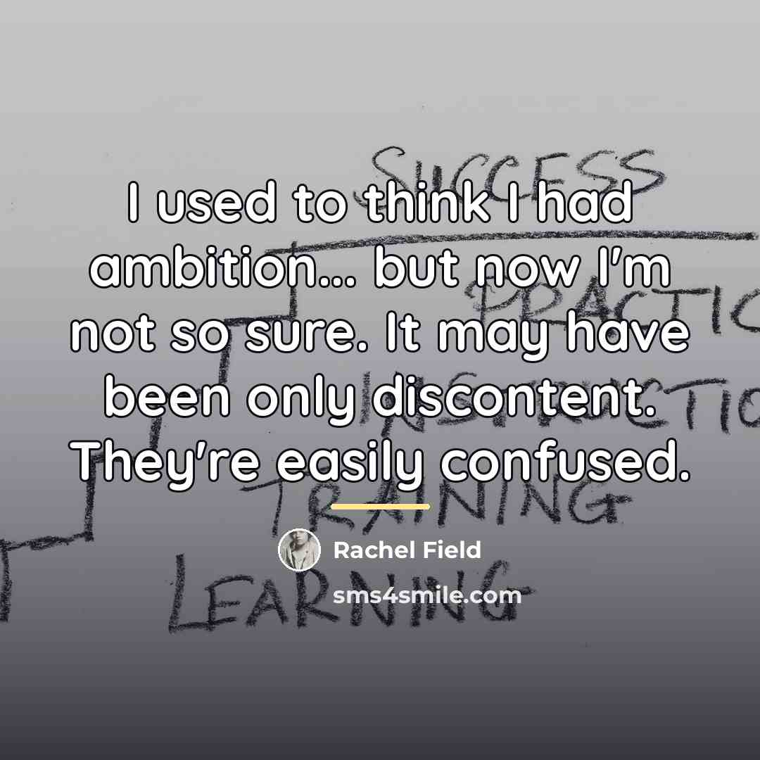 “I used to think I had ambition... but now I'm…” quote by Rachel Field