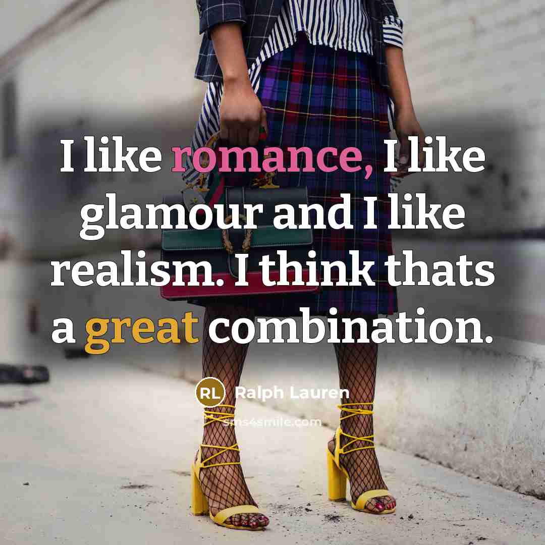 “I like romance, I like glamour and I like realism.…” quote by Ralph Lauren