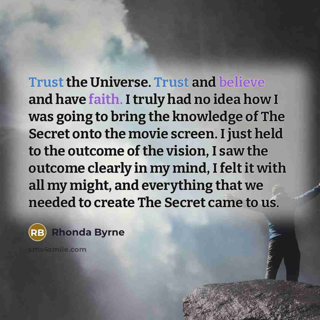 “Trust the Universe. Trust and believe and have faith. I…” quote by Rhonda Byrne