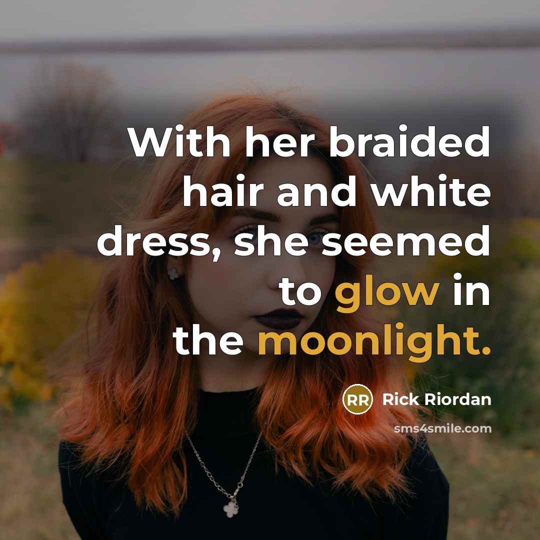 “With her braided hair and white dress, she seemed to…” quote by Rick Riordan