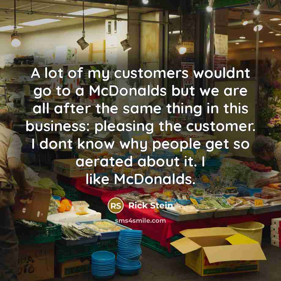 “A lot of my customers wouldnt go to a McDonalds…” quote by Rick Stein