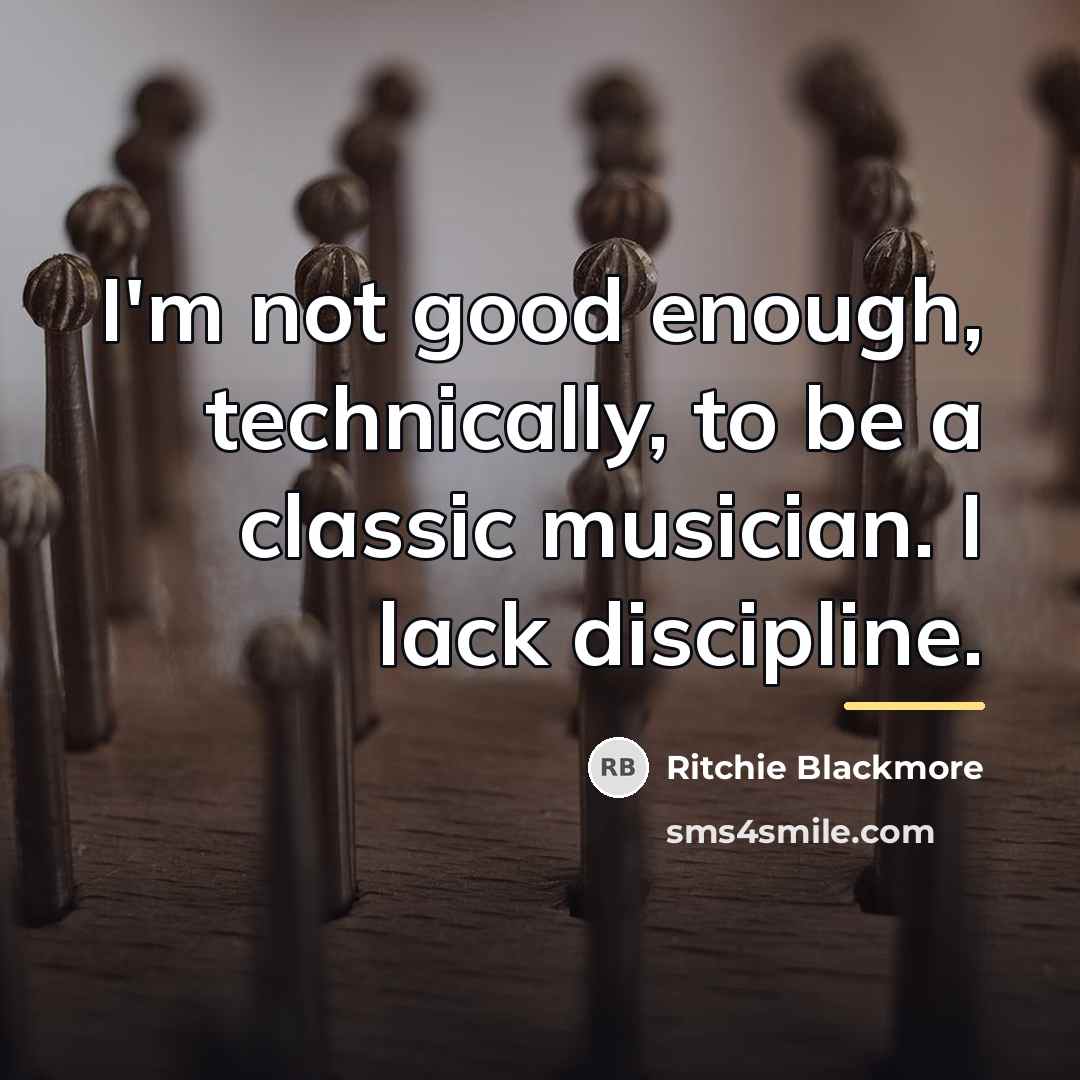 “I'm not good enough, technically, to be a classic musician.…” quote by Ritchie Blackmore