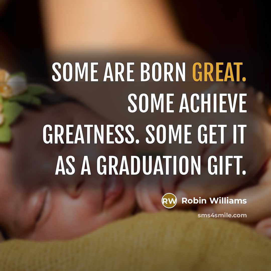 “Some are born great. Some achieve greatness. Some get it…” quote by Robin Williams