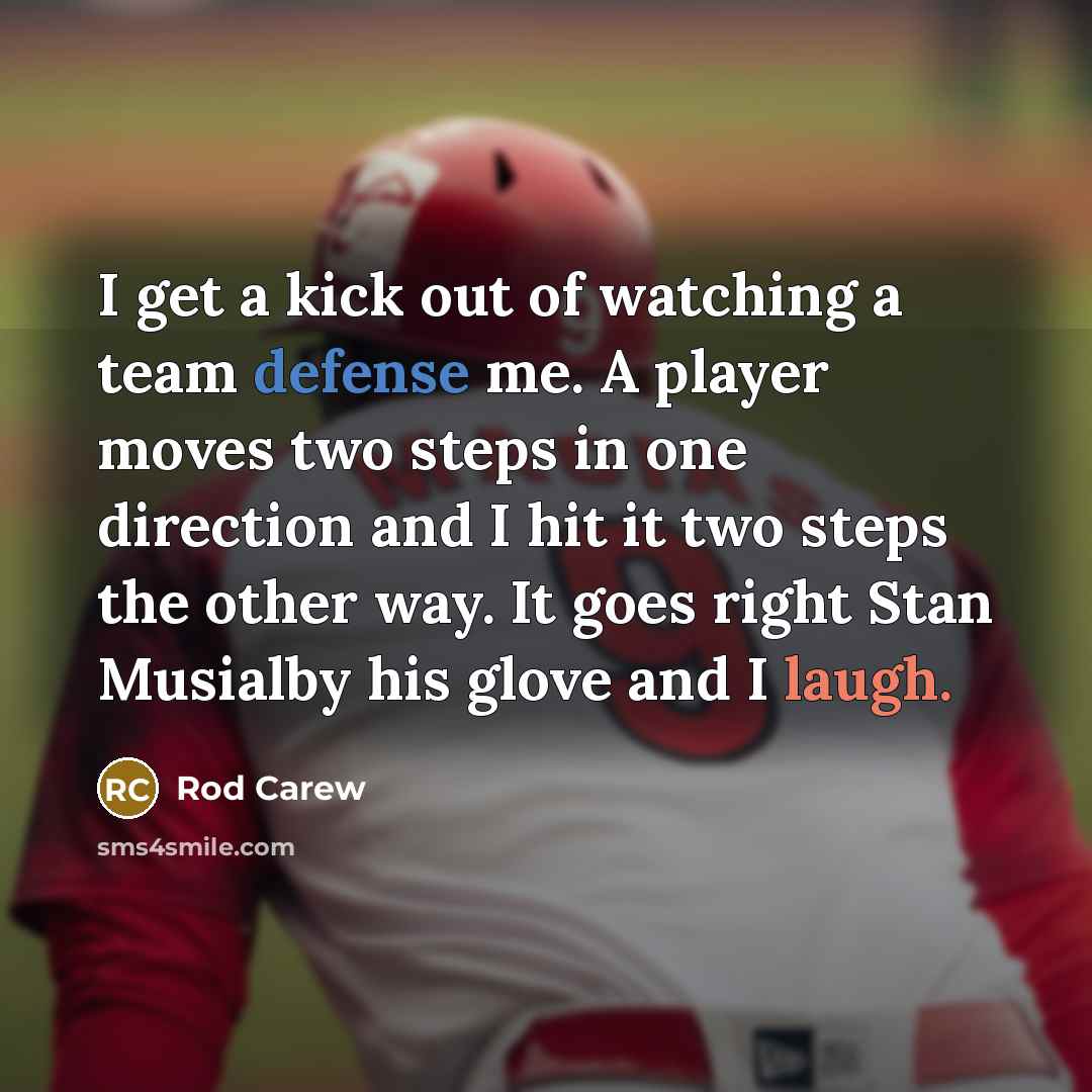 “I get a kick out of watching a team defense…” quote by Rod Carew