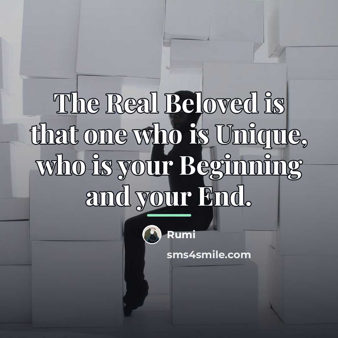 “The Real Beloved is that one who is Unique, who…” quote by Rumi