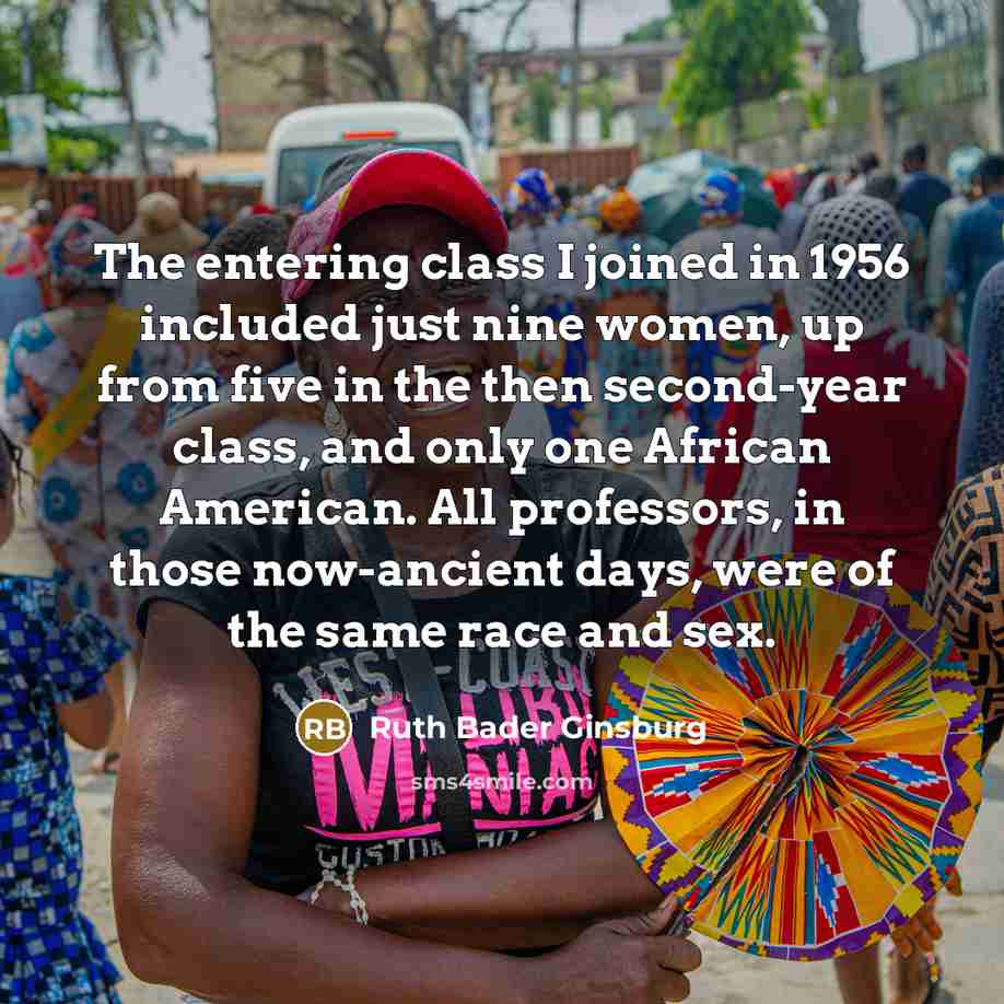 “The entering class I joined in 1956 included just nine…” quote by Ruth Bader Ginsburg