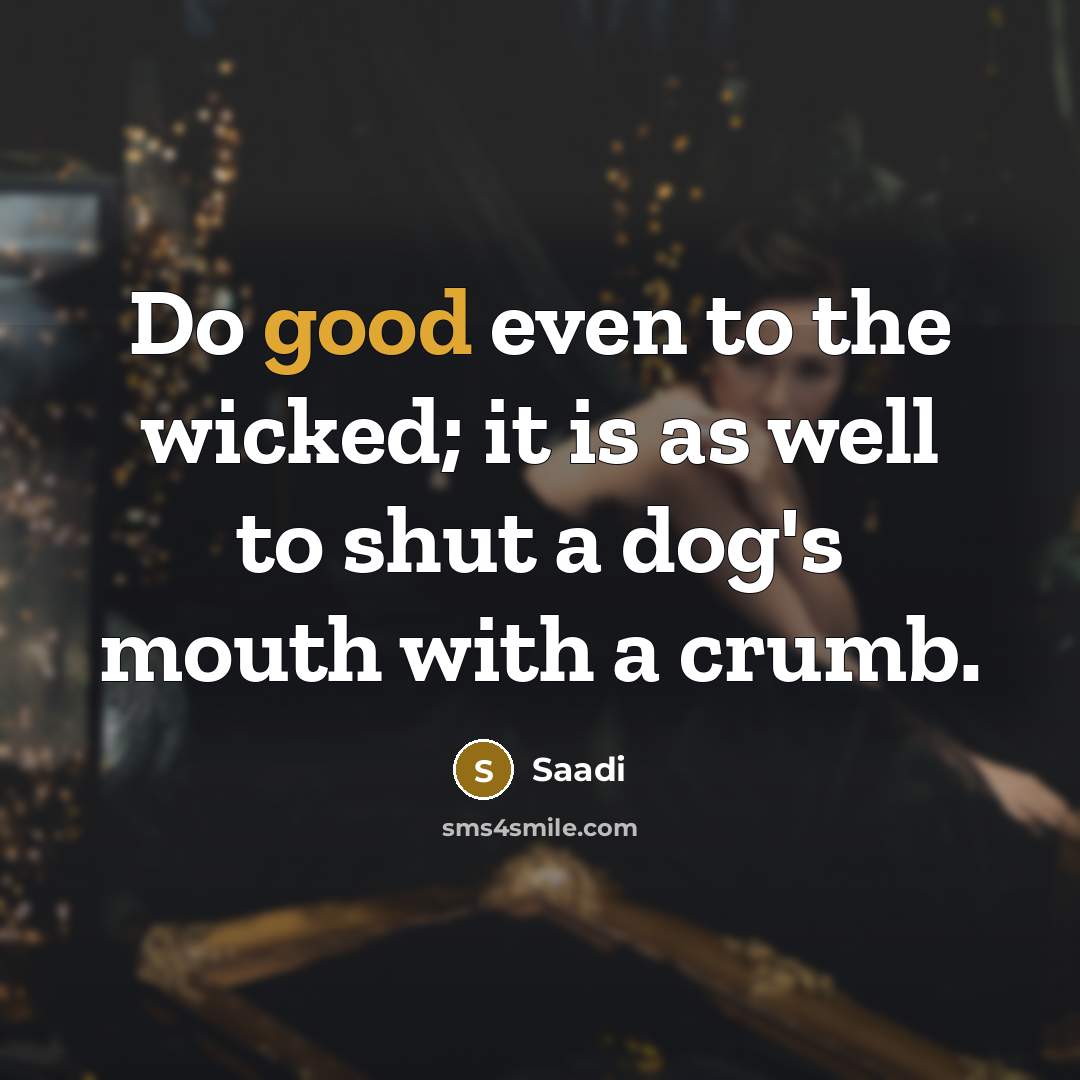 “Do good even to the wicked; it is as well…” quote by Saadi