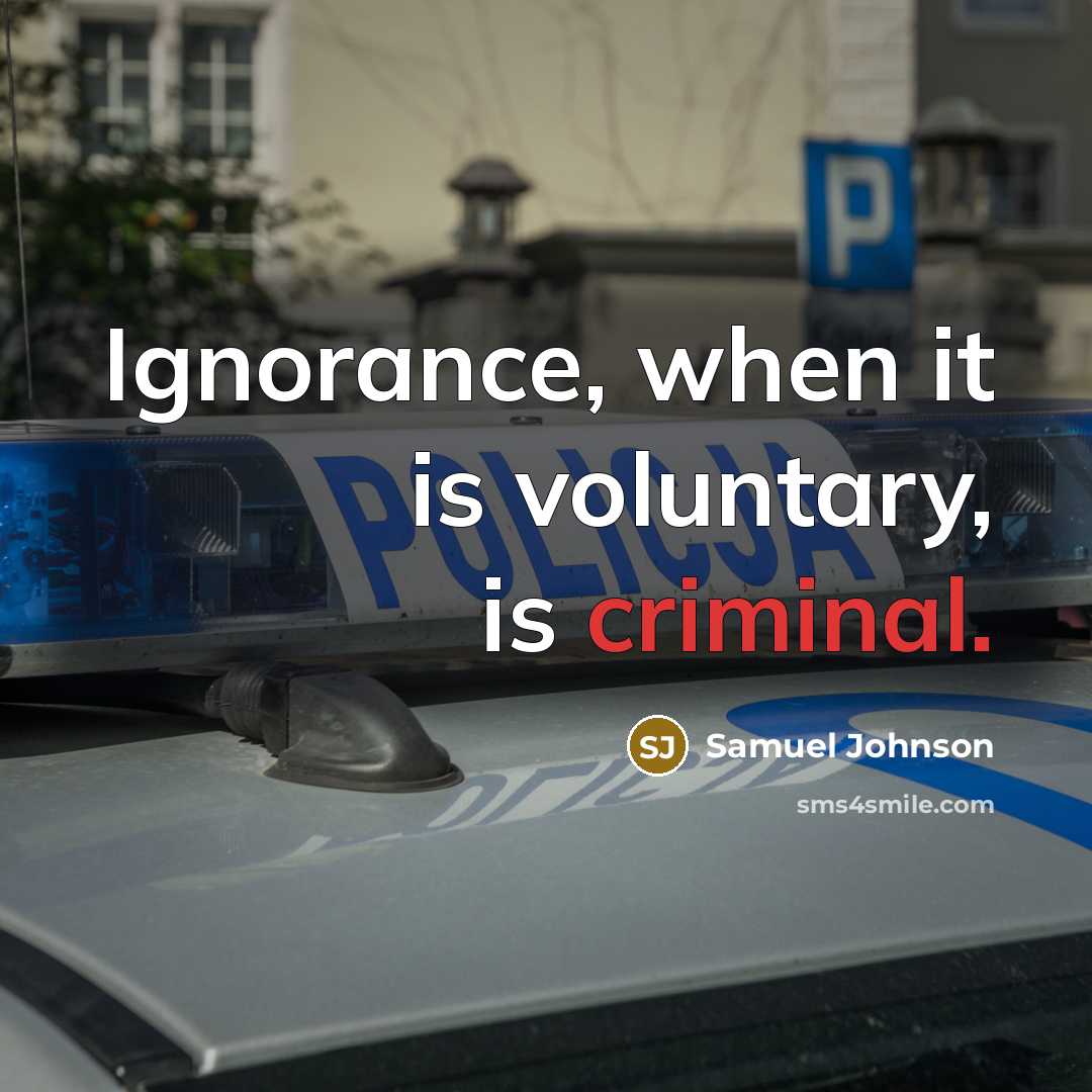 “Ignorance, when it is voluntary, is criminal.…” quote by Samuel Johnson