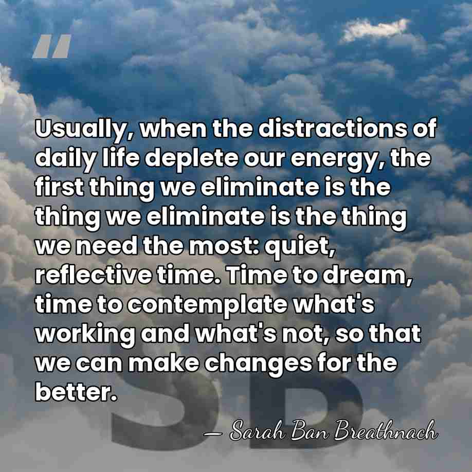 Usually, when the distractions of daily life deplete our energy, the first&hellip; - Sarah Ban Breathnach