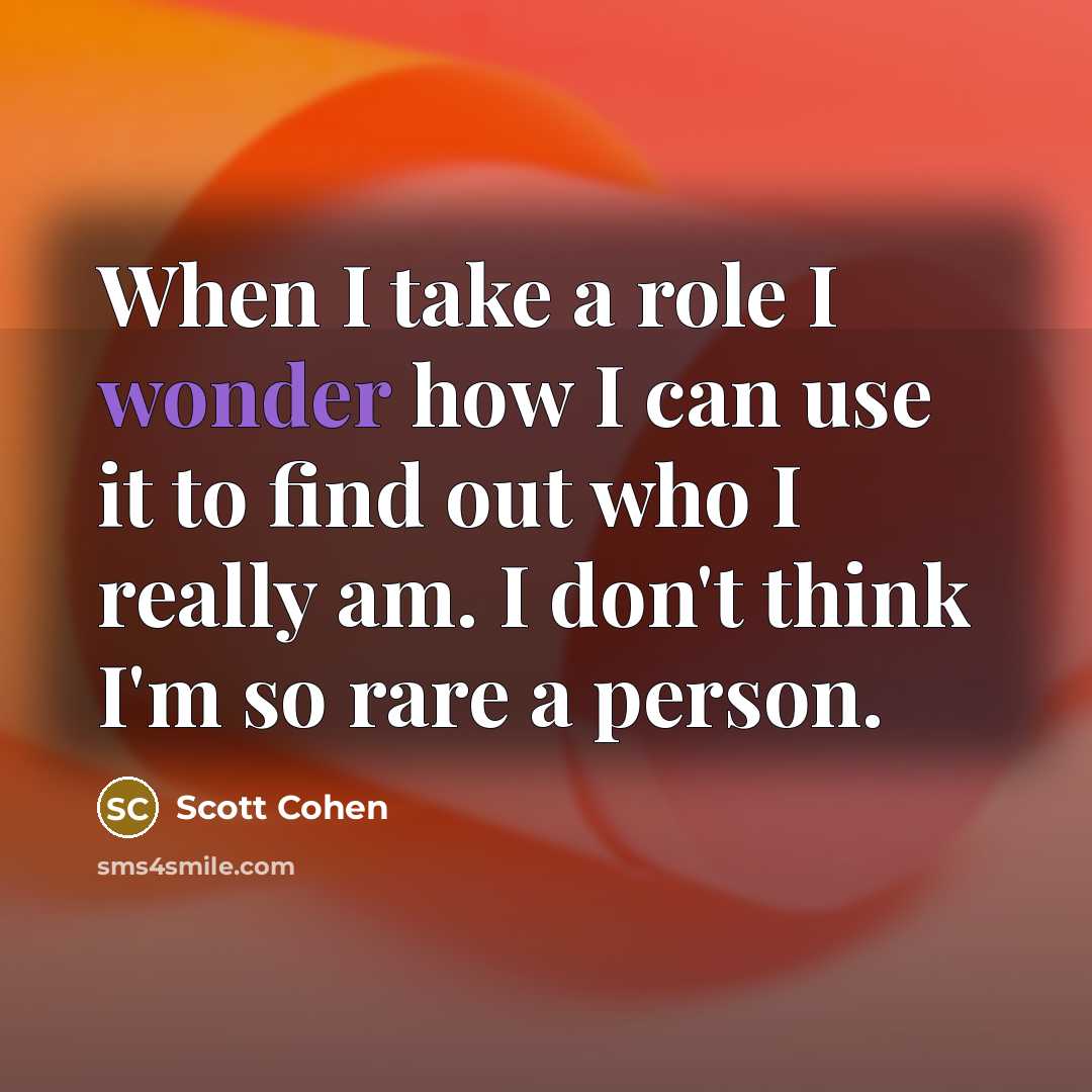 “When I take a role I wonder how I can…” quote by Scott Cohen