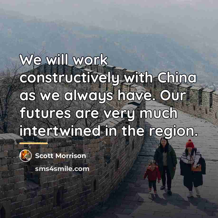 “We will work constructively with China as we always have.…” quote by Scott Morrison